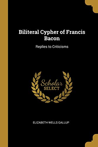 Imagen de archivo de Biliteral Cypher of Francis Bacon: Replies to Criticisms a la venta por ThriftBooks-Dallas