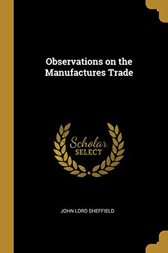 Imagen de archivo de Observations on the Manufactures Trade a la venta por California Books