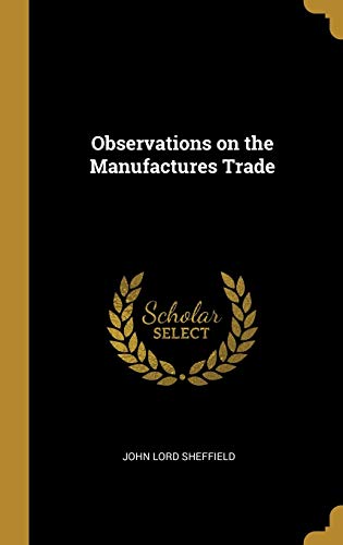 Imagen de archivo de Observations on the Manufactures Trade a la venta por Lucky's Textbooks