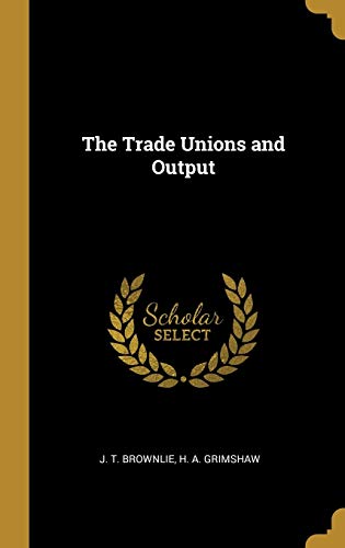 Beispielbild fr The Trade Unions and Output zum Verkauf von Lucky's Textbooks