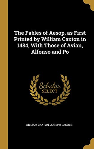 9780530427782: The Fables of Aesop, as First Printed by William Caxton in 1484, With Those of Avian, Alfonso and Po
