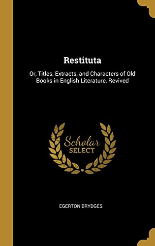9780530496085: Restituta: Or, Titles, Extracts, and Characters of Old Books in English Literature, Revived