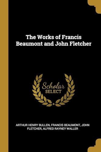 9780530499802: The Works of Francis Beaumont and John Fletcher