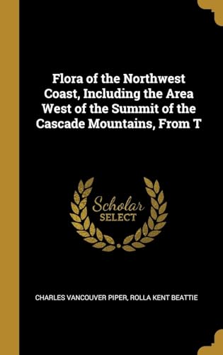 Stock image for Flora of the Northwest Coast, Including the Area West of the Summit of the Cascade Mountains, From T for sale by Lucky's Textbooks