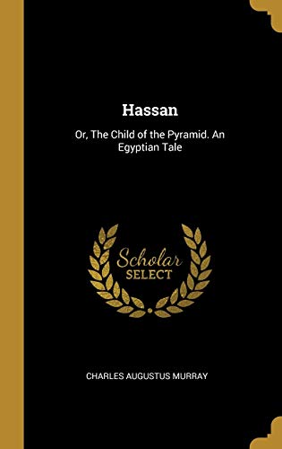 Imagen de archivo de Hassan: Or, The Child of the Pyramid. An Egyptian Tale a la venta por Lucky's Textbooks