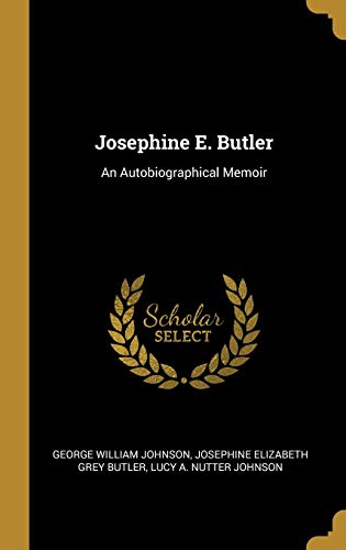 Beispielbild fr Josephine E. Butler: An Autobiographical Memoir zum Verkauf von ThriftBooks-Dallas