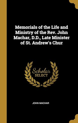 9780530533285: Memorials of the Life and Ministry of the Rev. John Machar, D.D., Late Minister of St. Andrew's Chur