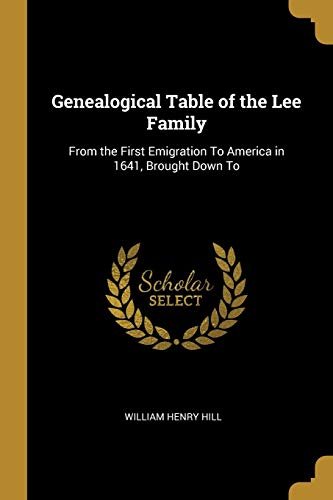 Beispielbild fr Genealogical Table of the Lee Family: From the First Emigration To America in 1641, Brought Down To zum Verkauf von ThriftBooks-Atlanta