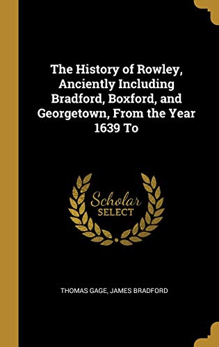 9780530588803: The History of Rowley, Anciently Including Bradford, Boxford, and Georgetown, From the Year 1639 To