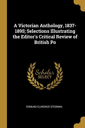 9780530643915: A Victorian Anthology, 1837-1895; Selections Illustrating the Editor's Critical Review of British Po