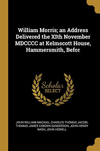 9780530644356: William Morris; an Address Delivered the XIth November MDCCCC at Kelmscott House, Hammersmith, Befor