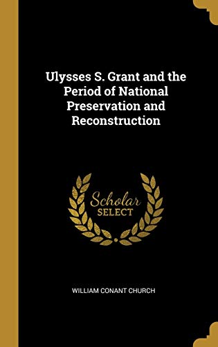 9780530793641: Ulysses S. Grant and the Period of National Preservation and Reconstruction