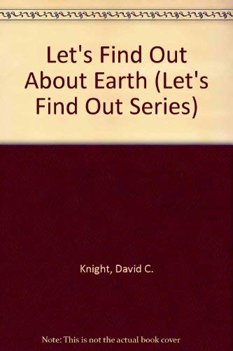 Let's find out about earth (Let's Find Out Series) (9780531000175) by David C. Knight