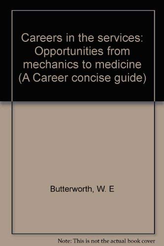 Careers in the services: Opportunities from mechanics to medicine (A Career concise guide) (9780531003244) by Butterworth, W. E