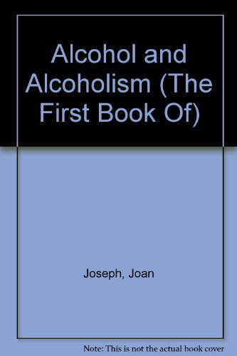 Alcohol and alcoholism (A First book) (9780531003343) by Joseph, Joan