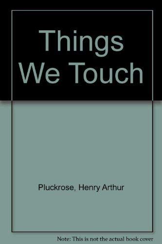 Things we touch (An Easy-read awareness book) (9780531003640) by Pluckrose, Henry Arthur