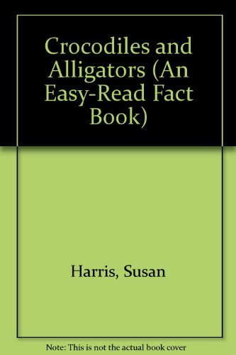 Crocodiles and Alligators (An Easy-Read Fact Book) (9780531004432) by Harris, Susan; Bramfitt, Timothy