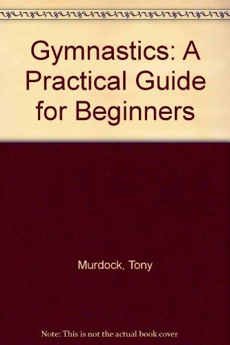 Beispielbild fr Gymnastics : A Practical Guide for Beginners zum Verkauf von Better World Books