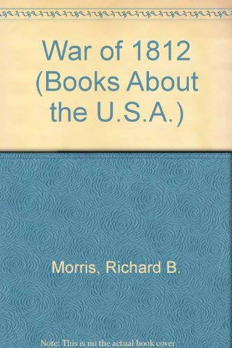 The War of 1812 (1st Book Of) (9780531006627) by Morris, R. B.