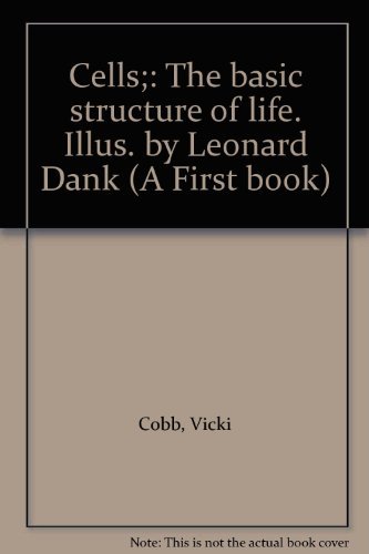 Cells;: The basic structure of life. Illus. by Leonard Dank (A First book) (9780531006849) by Cobb, Vicki