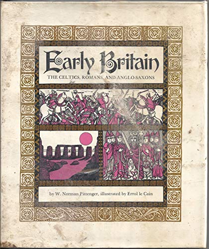 Early Britain: The Celtics, Romans, and Anglo-Saxons, (A First book) (9780531007426) by Pittenger, W. Norman