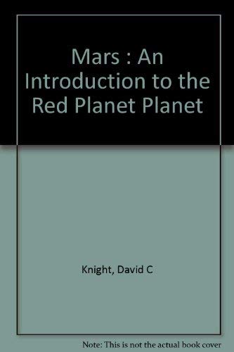 The first book of Mars;: An introduction to the red planet (A First book) (9780531007976) by Knight, David C