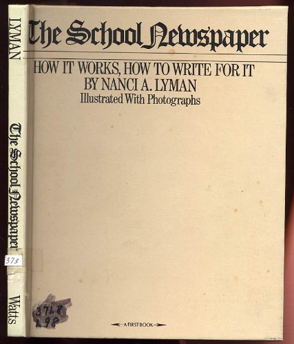 The school newspaper: how it works, how to write for it, (9780531008102) by Lyman, Nanci A