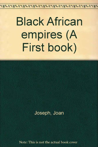 Black African empires (A First book) (9780531008119) by Joan Joseph