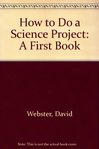 How to Do a Science Project: A First Book (9780531008171) by Webster, David