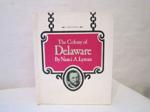 The Colony of Delaware (A First book) (9780531008294) by Lyman, Nanci A