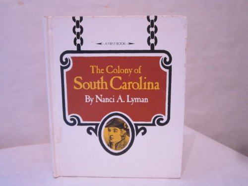 The Colony of South Carolina (A First book) (9780531008317) by Lyman, Nanci A