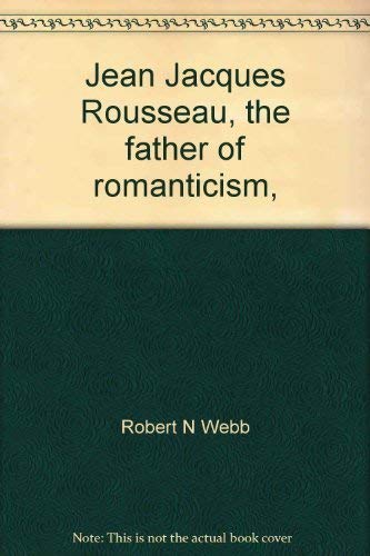 Imagen de archivo de Jean Jacques Rousseau, the father of romanticism, (Immortals of literature) a la venta por Ergodebooks