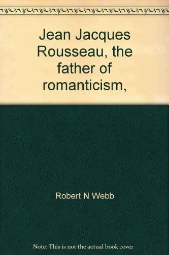 Stock image for Jean Jacques Rousseau, the father of romanticism, (Immortals of literature) for sale by Ergodebooks