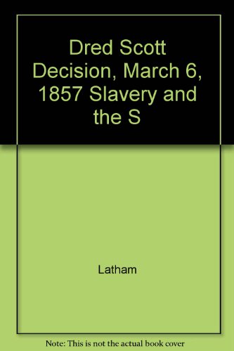 Stock image for Dred Scott Decision, March 6, 1857 Slavery and the Supreme Court's "Self-Inflicted Wound" for sale by Wonder Book