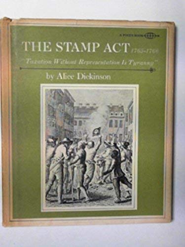 The Stamp Act 1765 - 1766 Taxation Without Representation is Tyranny