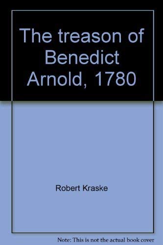Imagen de archivo de Treason of Benedict Arnold, 1780 : An American General Becomes His Country's First Traitor a la venta por Better World Books