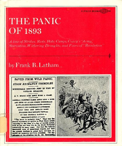 Stock image for The Panic of 1893: A Time of Strikes, Riots, Hobo Camps, Coxey's Army, Starvation, Withering Droughts, and Fears of Revolution, for sale by ThriftBooks-Dallas