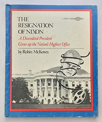 Stock image for The Resignation of Nixon: A Discredited President Gives Up the Nation's Highest Office for sale by ThriftBooks-Atlanta