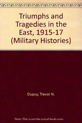 Triumphs and Tragedies in the East: 1915-1917 (9780531012246) by Trevor N. Dupuy