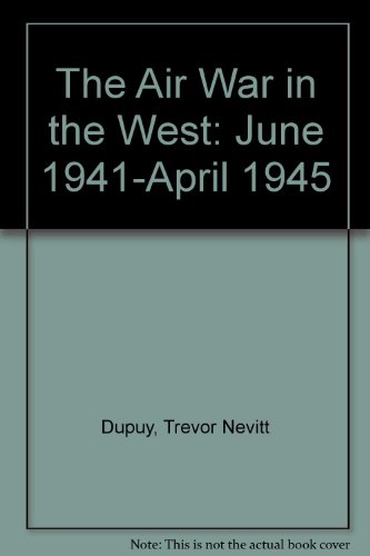 The Air War in the West: June 1941-April 1945 (9780531012390) by Dupuy, Trevor Nevitt