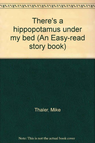 There's a hippopotamus under my bed (An Easy-read story book) (9780531013397) by Mike Thaler