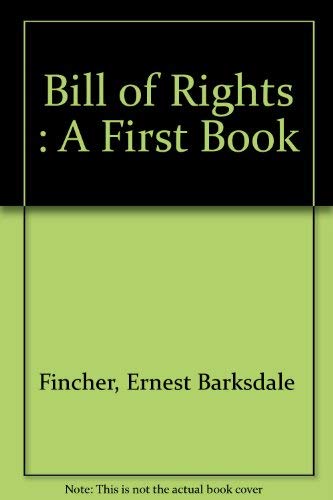 The Bill of Rights (A First book) (9780531013472) by Fincher, E. B.