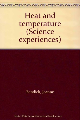 Heat and temperature (Science experiences) (9780531014387) by Bendick, Jeanne