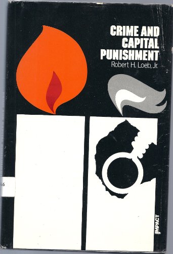 Crime and capital punishment (An Impact book) (9780531014530) by Loeb, Robert H