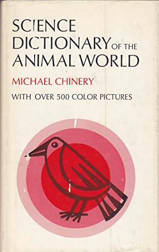 A Science Dictionary of the Animal World: An Illustrated Demonstration of Terms Used in Animal Biology; (9780531017845) by Michael Chinery