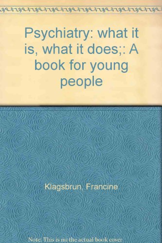 Psychiatry: what it is, what it does;: A book for young people (9780531018699) by Klagsbrun