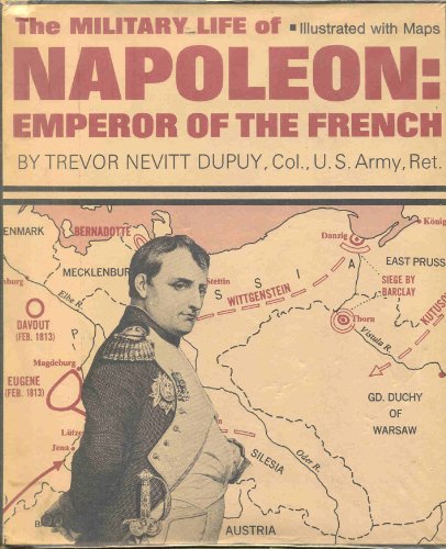 The military life of Napoleon, Emperor of the French (9780531018705) by Dupuy, Trevor Nevitt
