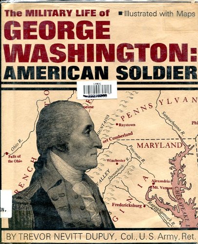 Military Life of George Washington: American Soldier (9780531018712) by Dupuy, Trevor Nevitt