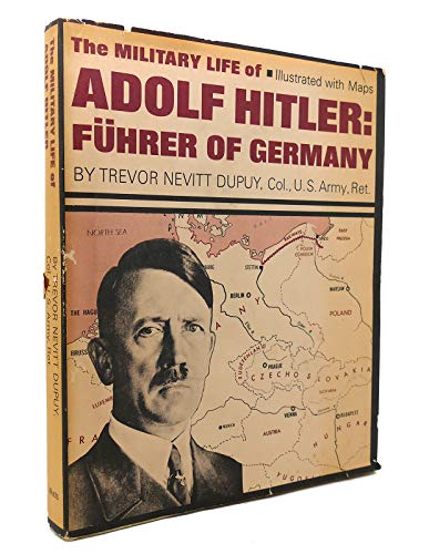 The military life of Adolf Hitler, FuÌˆhrer of Germany (9780531018736) by Trevor N. Dupuy