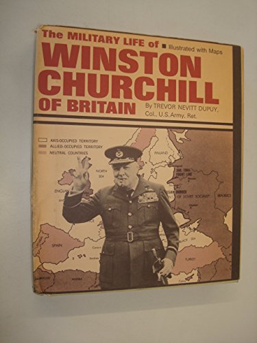 The military life of Winston Churchill of Britain (9780531018811) by Dupuy, Trevor Nevitt